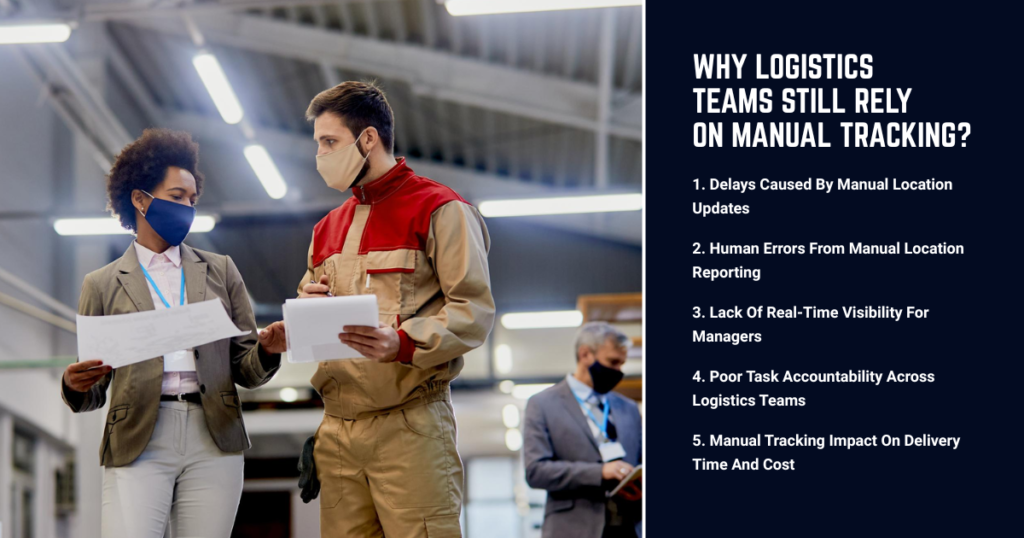 How Manual Location Tracking Slows Down Logistics Teams? 1 logistics businesses still rely on manual tracking
