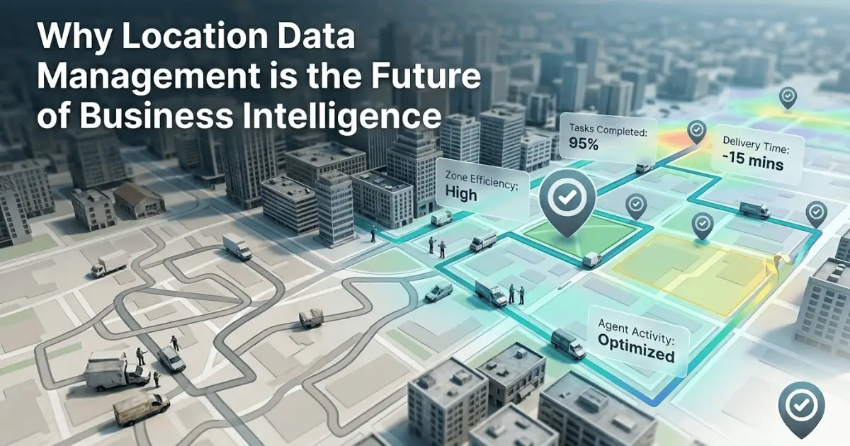 Why Location Data Management is the Future of Business Intelligence
